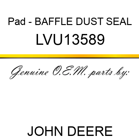 Pad - BAFFLE, DUST SEAL LVU13589