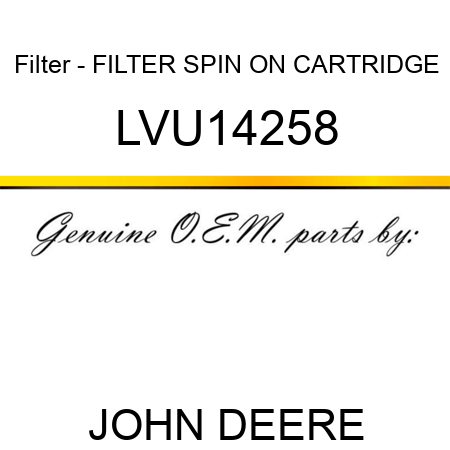 Filter - FILTER, SPIN ON CARTRIDGE LVU14258