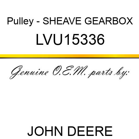 Pulley - SHEAVE, GEARBOX LVU15336