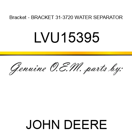 Bracket - BRACKET, 31-3720 WATER SEPARATOR LVU15395