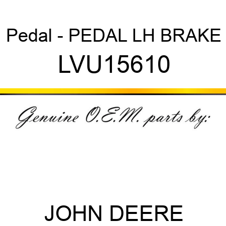 Pedal - PEDAL, LH BRAKE LVU15610