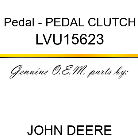 Pedal - PEDAL, CLUTCH LVU15623