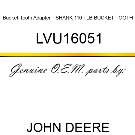 Bucket Tooth Adapter - SHANK, 110 TLB BUCKET TOOTH LVU16051