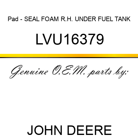 Pad - SEAL, FOAM, R.H. UNDER FUEL TANK LVU16379