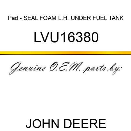 Pad - SEAL, FOAM, L.H. UNDER FUEL TANK LVU16380