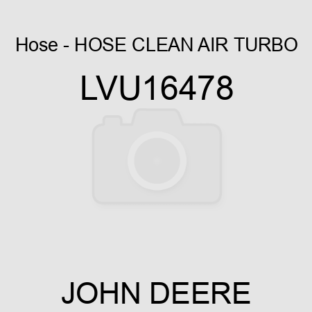 Hose - HOSE, CLEAN AIR, TURBO LVU16478