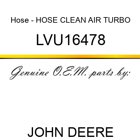 Hose - HOSE, CLEAN AIR, TURBO LVU16478