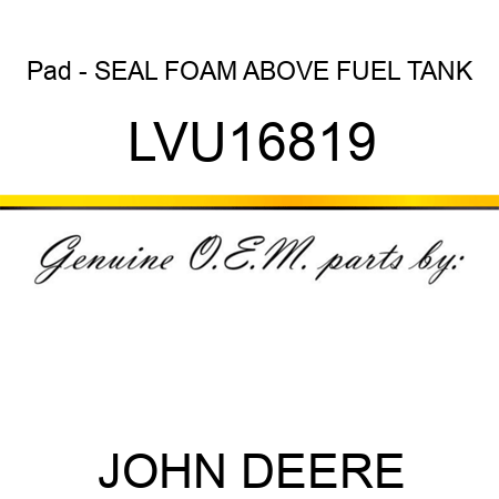 Pad - SEAL, FOAM, ABOVE FUEL TANK LVU16819