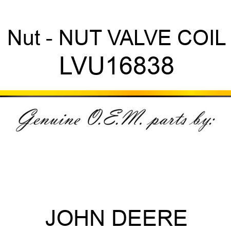 Nut - NUT, VALVE COIL LVU16838