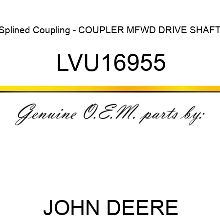 Splined Coupling - COUPLER, MFWD DRIVE SHAFT LVU16955