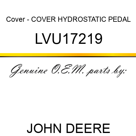Cover - COVER, HYDROSTATIC PEDAL LVU17219