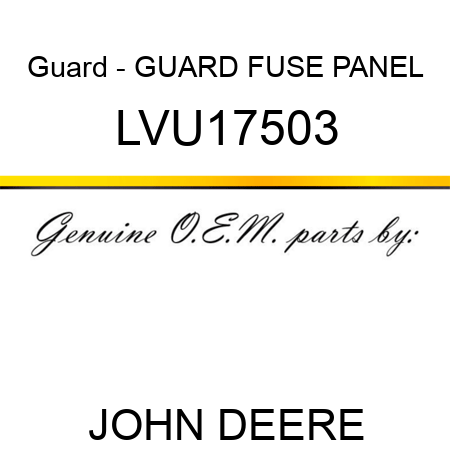 Guard - GUARD, FUSE PANEL LVU17503