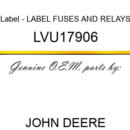 Label - LABEL, FUSES AND RELAYS LVU17906