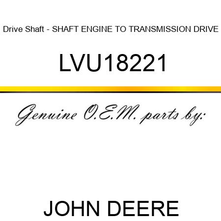 Drive Shaft - SHAFT, ENGINE TO TRANSMISSION DRIVE LVU18221