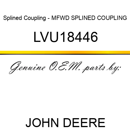 Splined Coupling - MFWD SPLINED COUPLING LVU18446