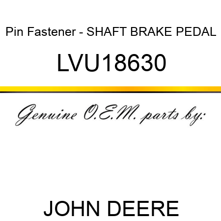 Pin Fastener - SHAFT, BRAKE PEDAL LVU18630