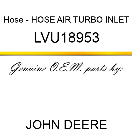 Hose - HOSE, AIR, TURBO INLET LVU18953