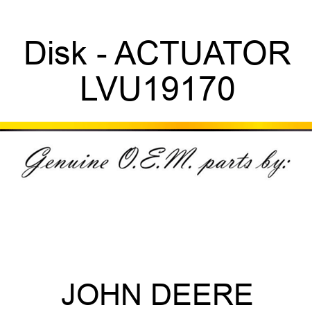 Disk - ACTUATOR LVU19170