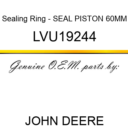 Sealing Ring - SEAL, PISTON 60MM LVU19244