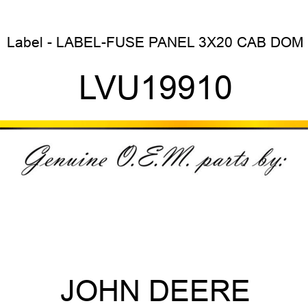 Label - LABEL-FUSE PANEL 3X20 CAB DOM LVU19910