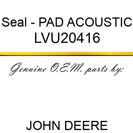 Seal - PAD, ACOUSTIC LVU20416