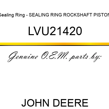 Sealing Ring - SEALING RING, ROCKSHAFT PISTON LVU21420