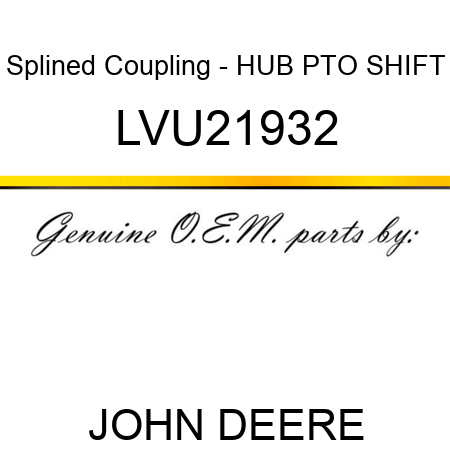 Splined Coupling - HUB, PTO SHIFT LVU21932