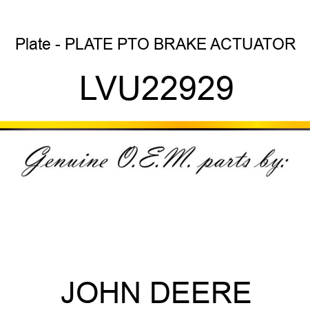 Plate - PLATE, PTO BRAKE ACTUATOR LVU22929
