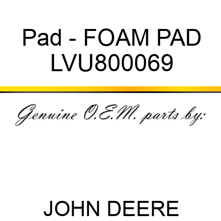 Pad - FOAM PAD LVU800069