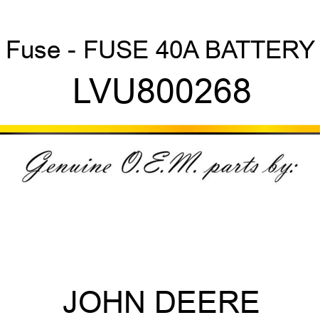 Fuse - FUSE, 40A, BATTERY LVU800268