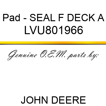 Pad - SEAL, F DECK A LVU801966
