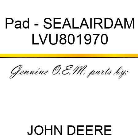 Pad - SEAL,AIRDAM LVU801970