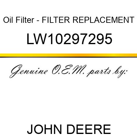 Oil Filter - FILTER, REPLACEMENT LW10297295