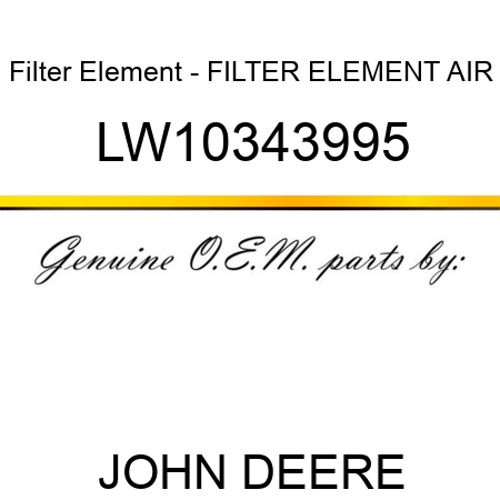 Filter Element - FILTER ELEMENT, AIR LW10343995