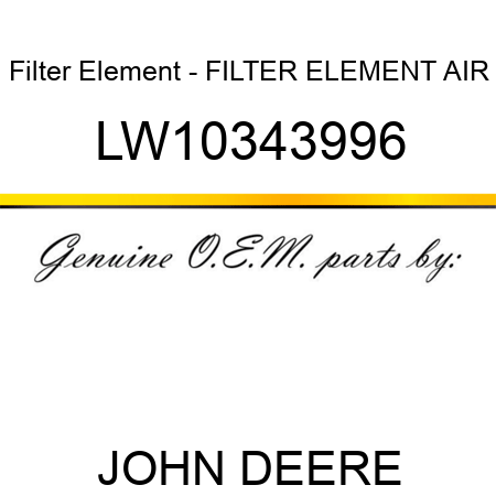 Filter Element - FILTER ELEMENT, AIR LW10343996