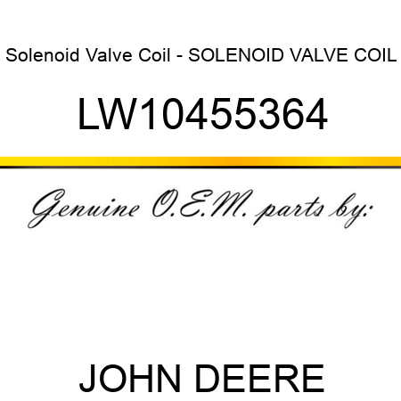 Solenoid Valve Coil - SOLENOID VALVE COIL LW10455364