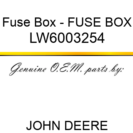Fuse Box - FUSE BOX LW6003254