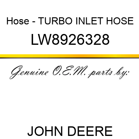 Hose - TURBO INLET HOSE LW8926328