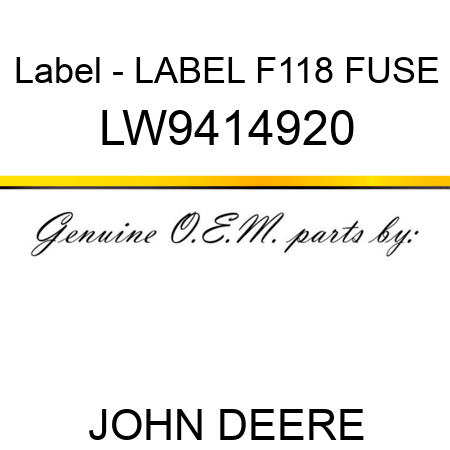 Label - LABEL, F118 FUSE LW9414920