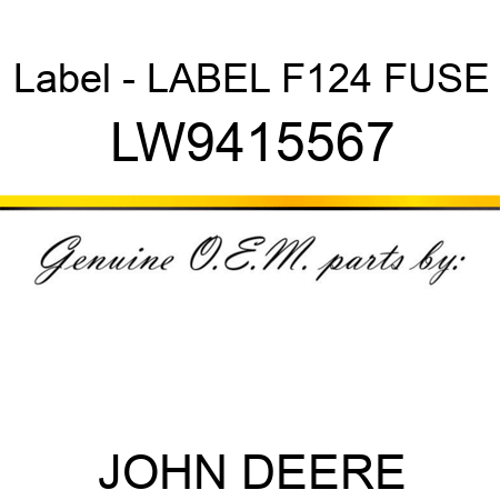 Label - LABEL, F124 FUSE LW9415567