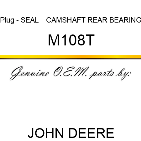 Plug - SEAL    ,CAMSHAFT REAR BEARING M108T
