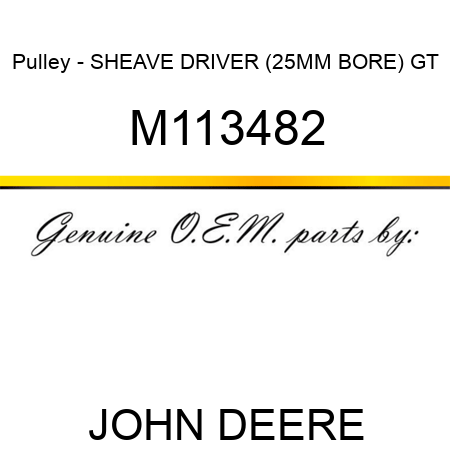 Pulley - SHEAVE, DRIVER (25MM BORE) GT M113482