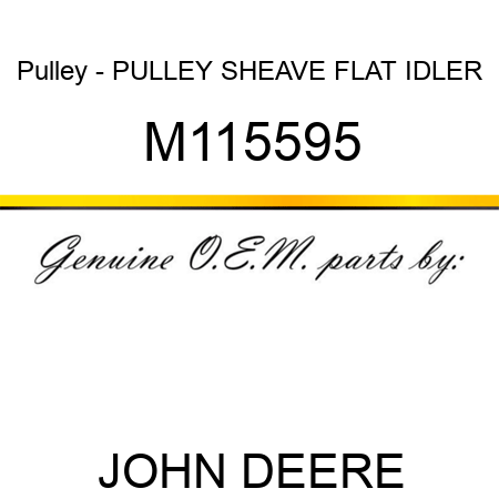 Pulley - PULLEY, SHEAVE, FLAT IDLER M115595