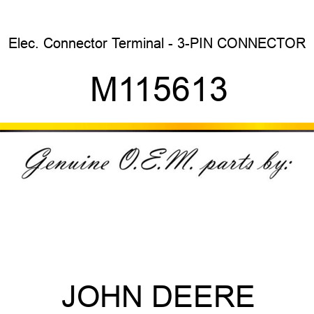 Elec. Connector Terminal - 3-PIN CONNECTOR M115613