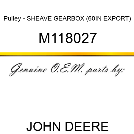 Pulley - SHEAVE, GEARBOX (60IN EXPORT) M118027