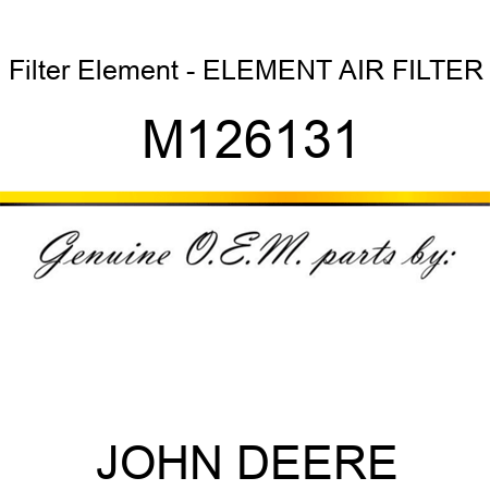 Filter Element - ELEMENT, AIR FILTER M126131