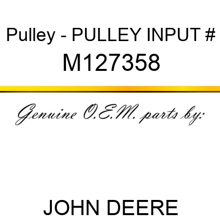 Pulley - PULLEY, INPUT # M127358