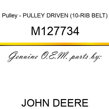 Pulley - PULLEY, DRIVEN (10-RIB BELT) M127734