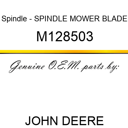 Spindle - SPINDLE, MOWER BLADE M128503