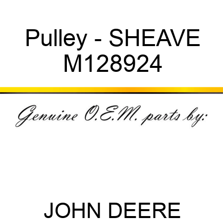 Pulley - SHEAVE M128924